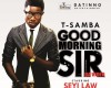 VIDEO: T-Samba – Good Morning Sir