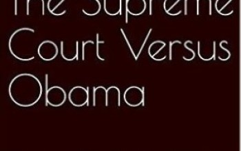New EBook Exposes Scalia and The Supreme Court’s Relentless War Against the Obama Administration